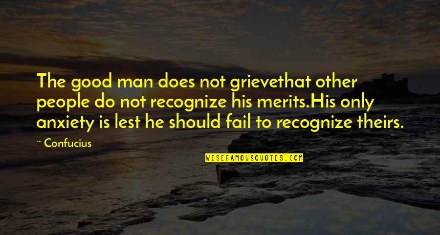 Grieve Quotes By Confucius: The good man does not grievethat other people