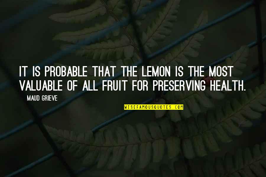 Grieve Quotes By Maud Grieve: It is probable that the lemon is the