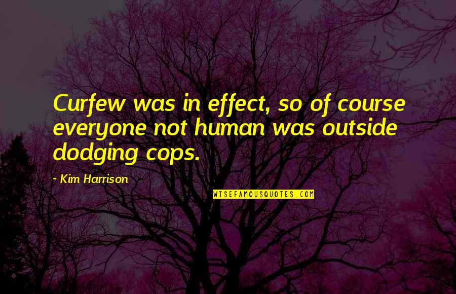 Grieved Loss Quotes By Kim Harrison: Curfew was in effect, so of course everyone