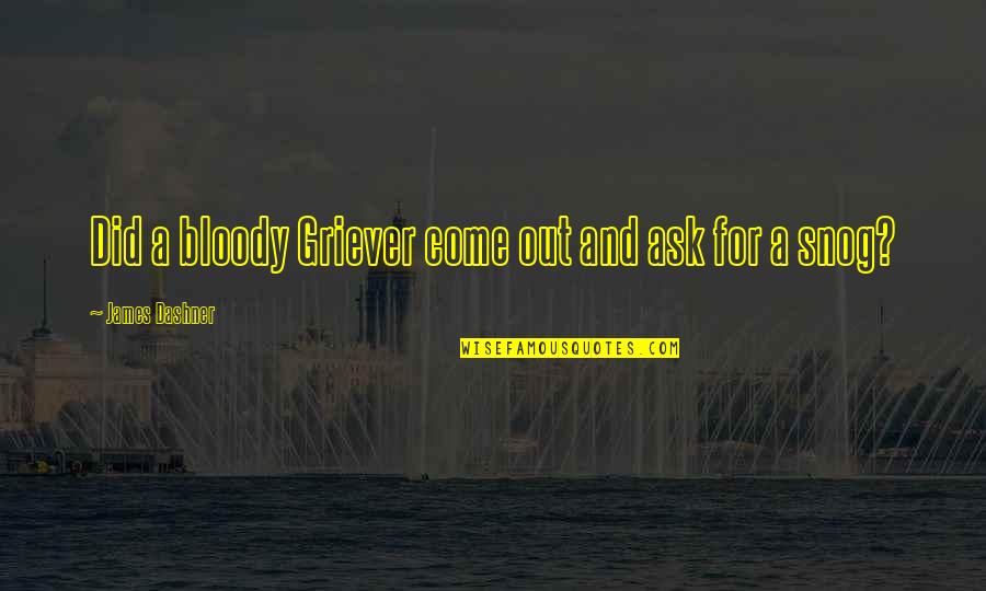 Griever Quotes By James Dashner: Did a bloody Griever come out and ask