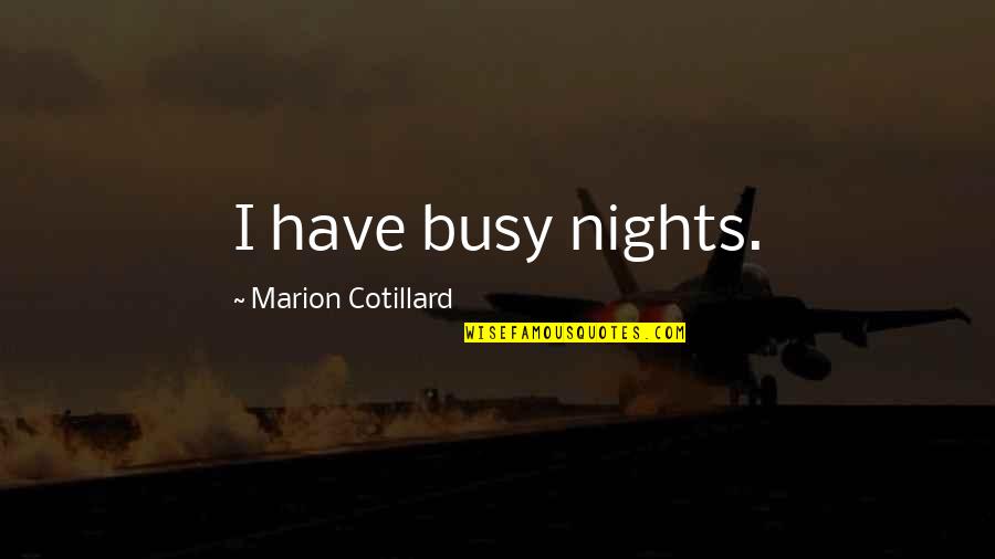 Grievers Maze Quotes By Marion Cotillard: I have busy nights.