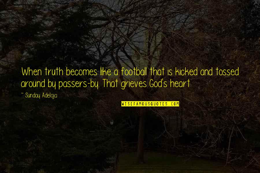 Grieves Quotes By Sunday Adelaja: When truth becomes like a football that is Grieves Quotes By Sunday Adelaja: When truth becomes like a football that is