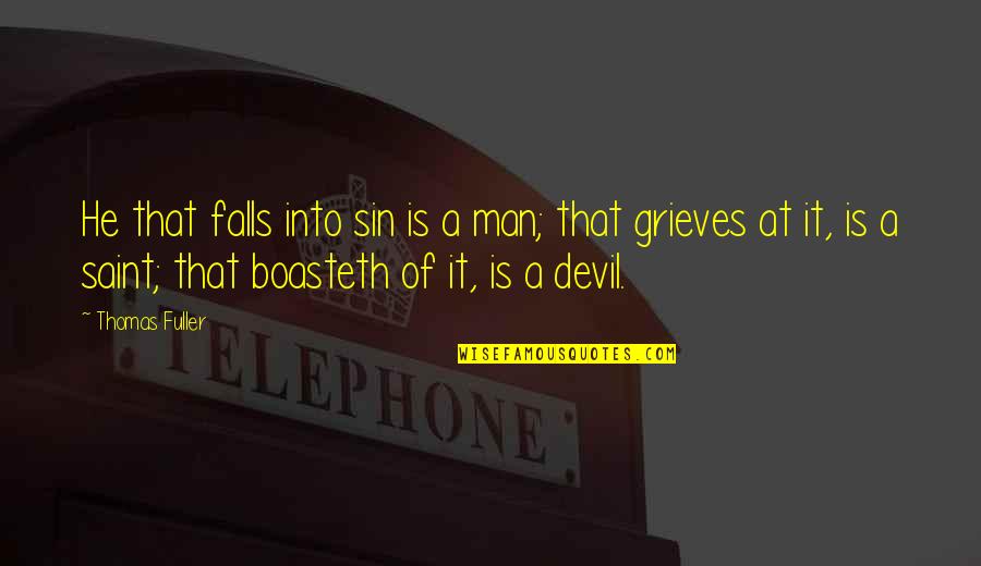 Grieves Quotes By Thomas Fuller: He that falls into sin is a man; Grieves Quotes By Thomas Fuller: He that falls into sin is a man;