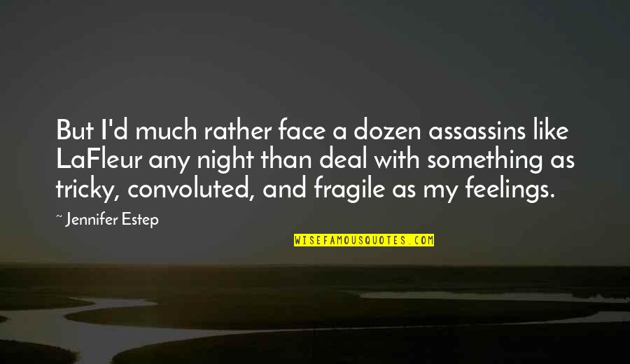 Grievesfor Quotes By Jennifer Estep: But I'd much rather face a dozen assassins