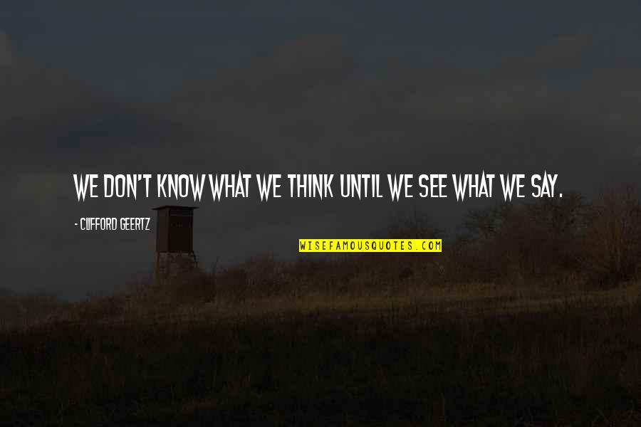 Grieveson Chef Quotes By Clifford Geertz: We don't know what we think until we
