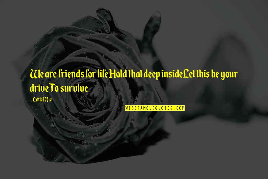 Grieveson Koren Quotes By Little Mix: We are friends for lifeHold that deep insideLet