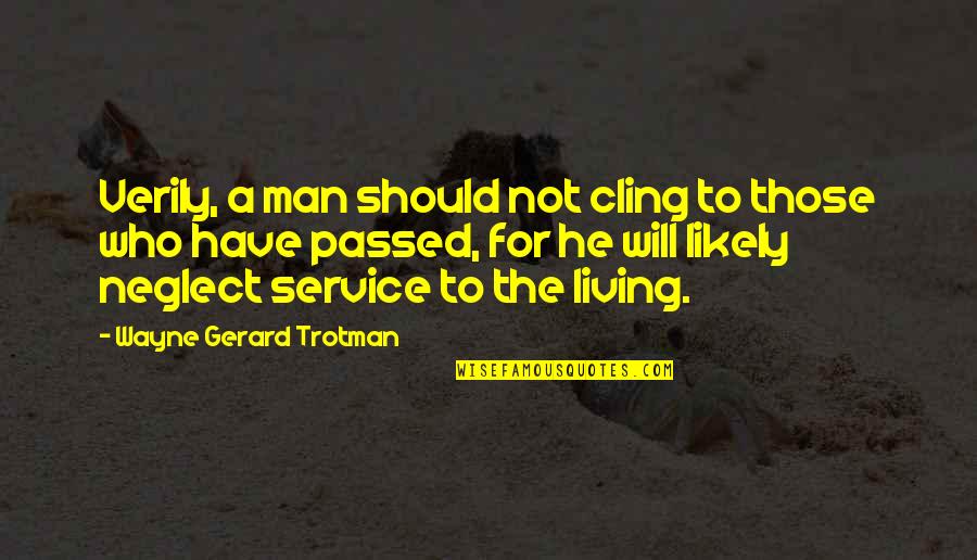 Grieving And Loss Quotes By Wayne Gerard Trotman: Verily, a man should not cling to those