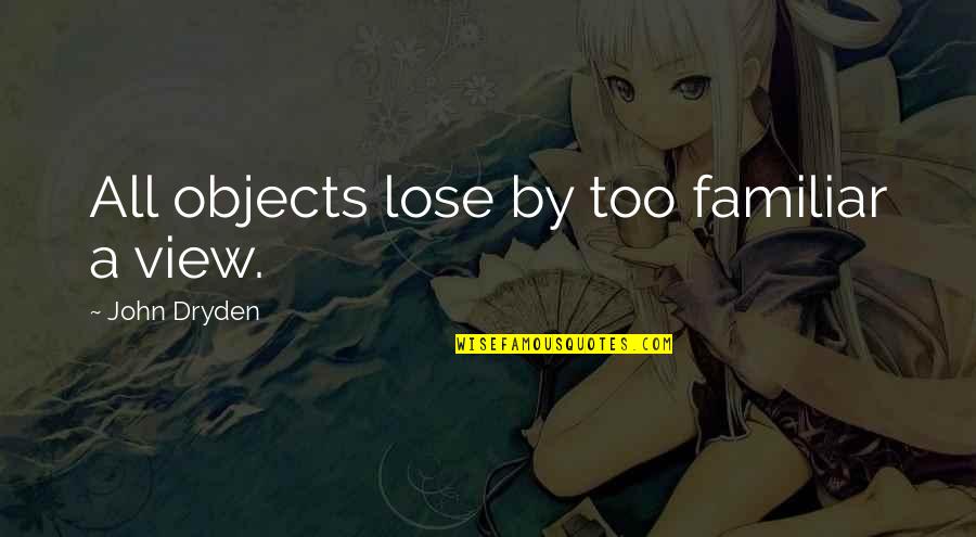 Grieving Christmas Quotes By John Dryden: All objects lose by too familiar a view. Grieving Christmas Quotes By John Dryden: All objects lose by too familiar a view.