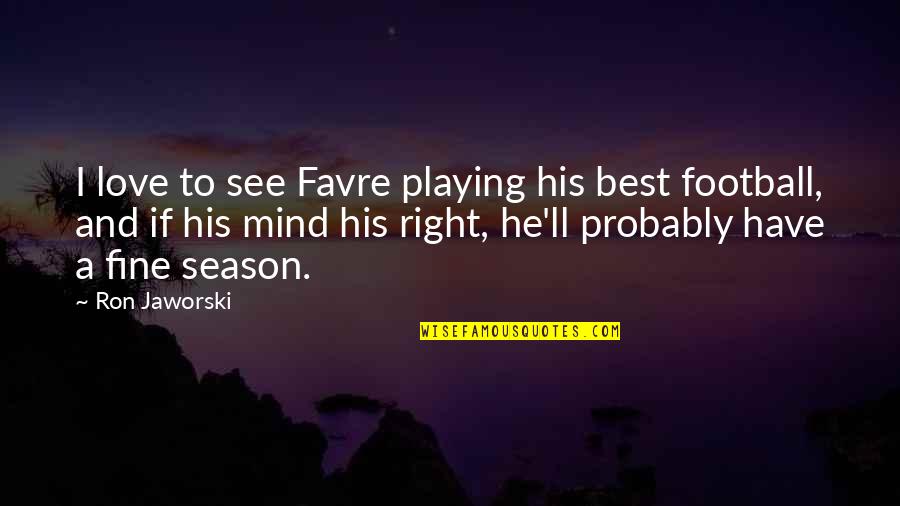 Grieving Dogs Quotes By Ron Jaworski: I love to see Favre playing his best Grieving Dogs Quotes By Ron Jaworski: I love to see Favre playing his best