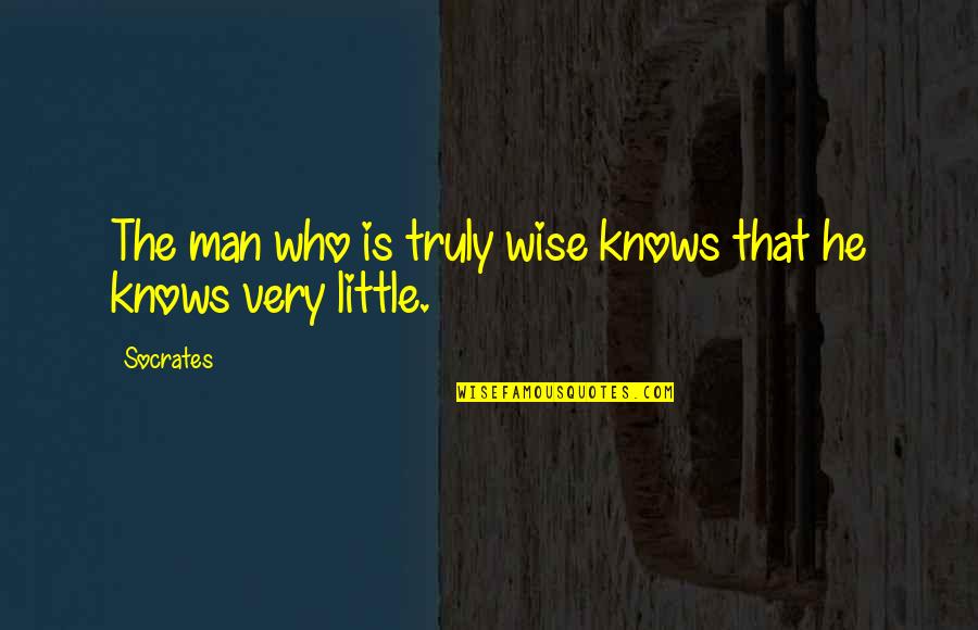 Grieving Father Quotes By Socrates: The man who is truly wise knows that