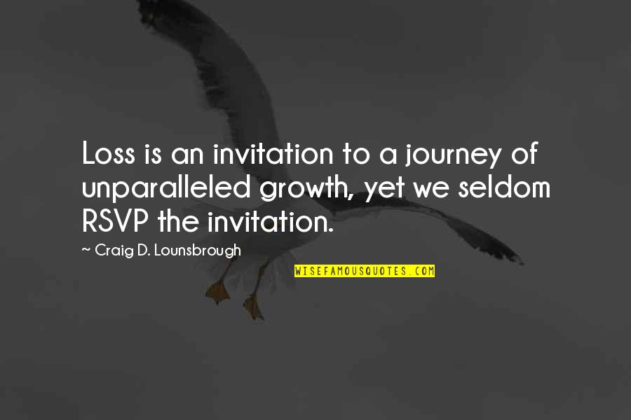 Grieving Loss Quotes By Craig D. Lounsbrough: Loss is an invitation to a journey of