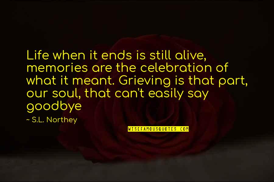 Grieving Loss Quotes By S.L. Northey: Life when it ends is still alive, memories