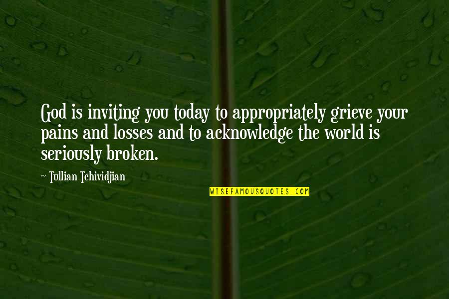 Grieving Loss Quotes By Tullian Tchividjian: God is inviting you today to appropriately grieve