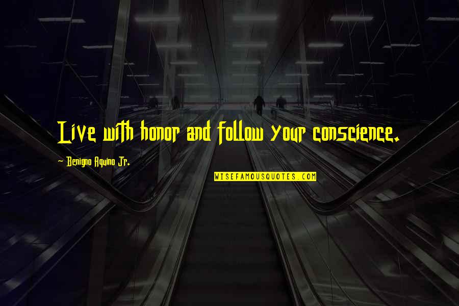 Grieving My Dog Quotes By Benigno Aquino Jr.: Live with honor and follow your conscience.