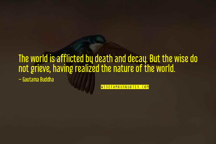 Grieving Over Death Quotes By Gautama Buddha: The world is afflicted by death and decay.