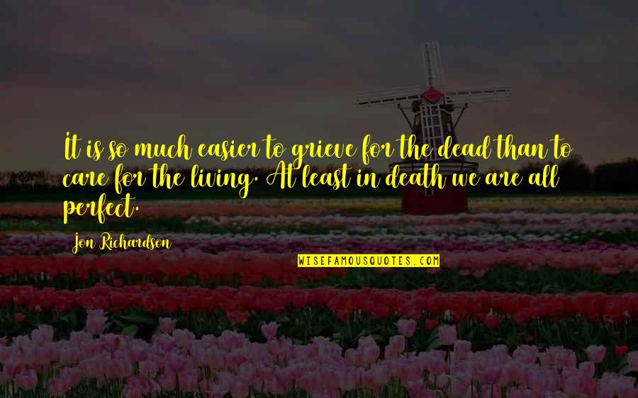 Grieving Over Death Quotes By Jon Richardson: It is so much easier to grieve for