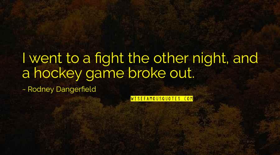 Grieving Over Death Quotes By Rodney Dangerfield: I went to a fight the other night,