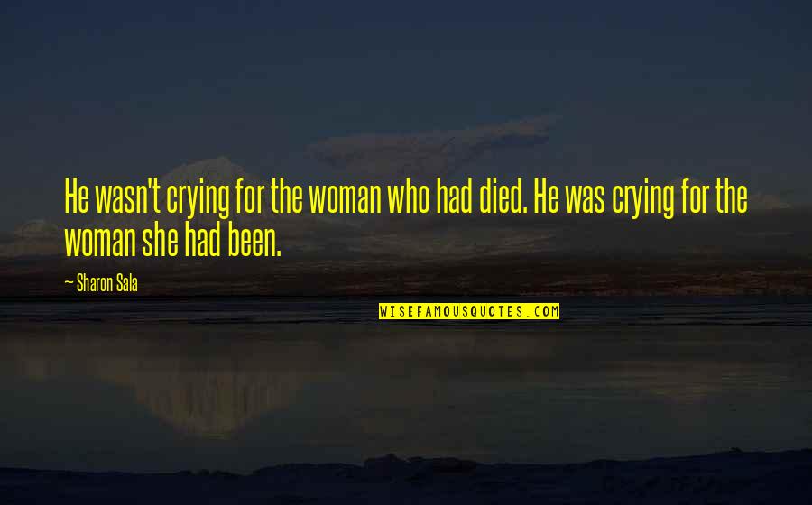Grieving Over Death Quotes By Sharon Sala: He wasn't crying for the woman who had