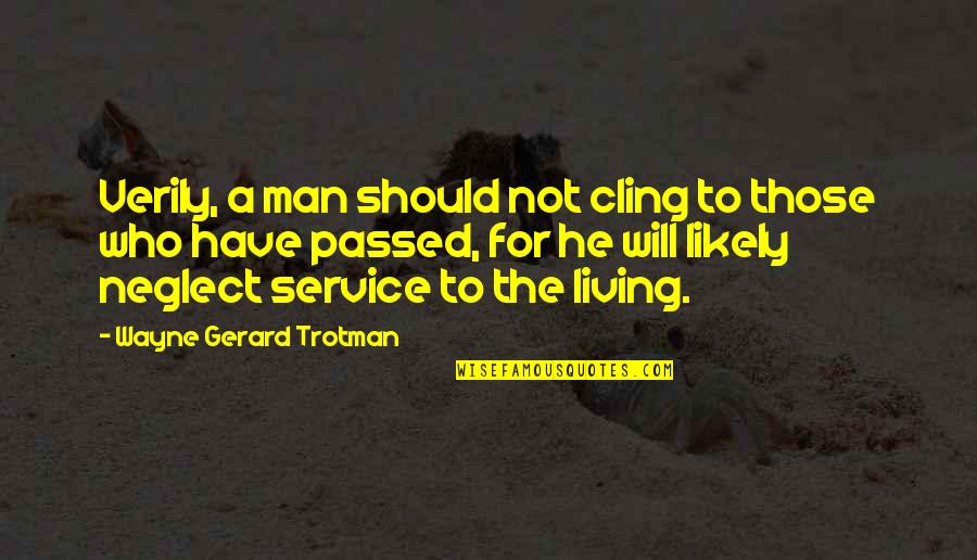 Grieving Over Death Quotes By Wayne Gerard Trotman: Verily, a man should not cling to those