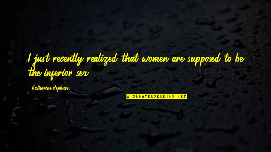Grieving Quote Quotes By Katharine Hepburn: I just recently realized that women are supposed