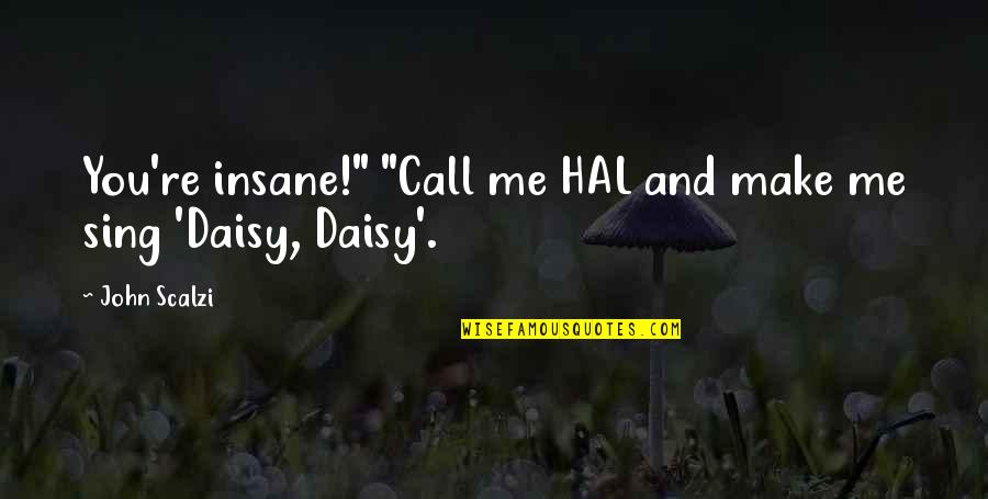 Grieving Quotes And Quotes By John Scalzi: You're insane!" "Call me HAL and make me
