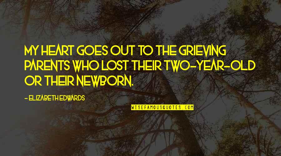Grieving Quotes By Elizabeth Edwards: My heart goes out to the grieving parents