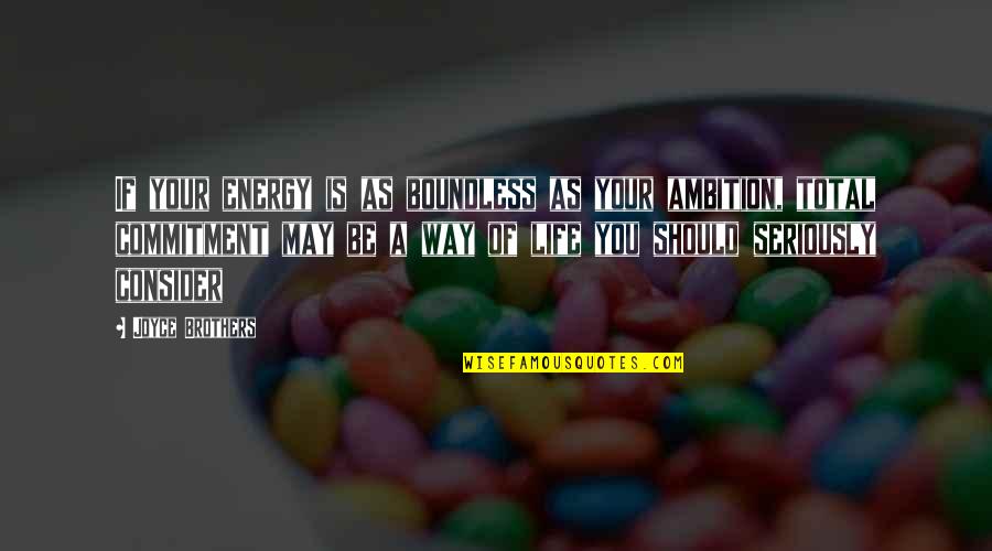 Grieving The Loss Of A Brother Quotes By Joyce Brothers: If your energy is as boundless as your