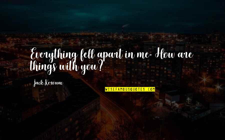 Grieving The Loss Of A Mother Quotes By Jack Kerouac: Everything fell apart in me. How are things