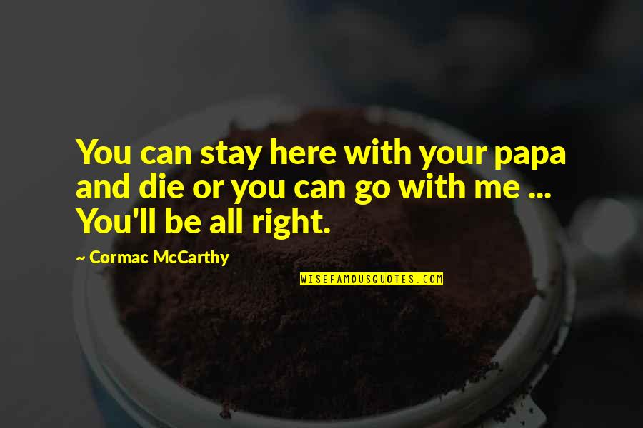 Grieving With Death Quotes By Cormac McCarthy: You can stay here with your papa and