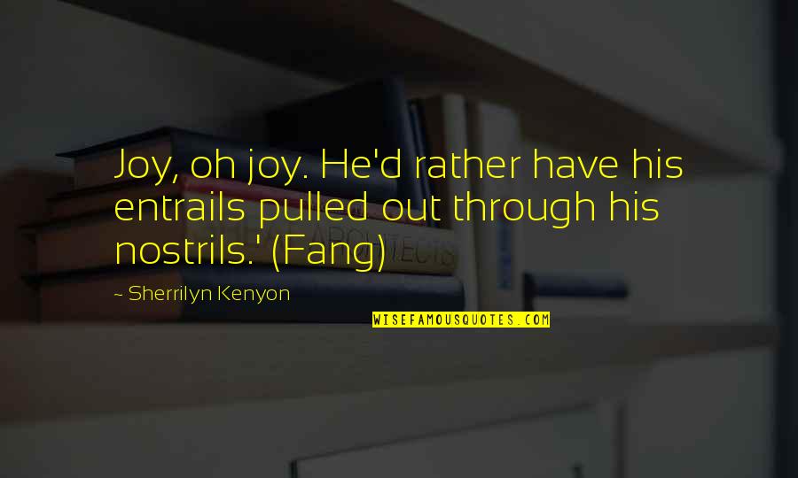 Grieving With Death Quotes By Sherrilyn Kenyon: Joy, oh joy. He'd rather have his entrails