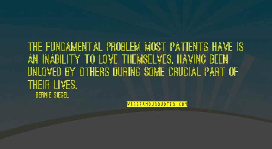 Grieving Your Mother Quotes By Bernie Siegel: The fundamental problem most patients have is an Grieving Your Mother Quotes By Bernie Siegel: The fundamental problem most patients have is an