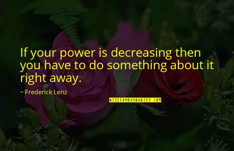 Grieving Your Mother Quotes By Frederick Lenz: If your power is decreasing then you have