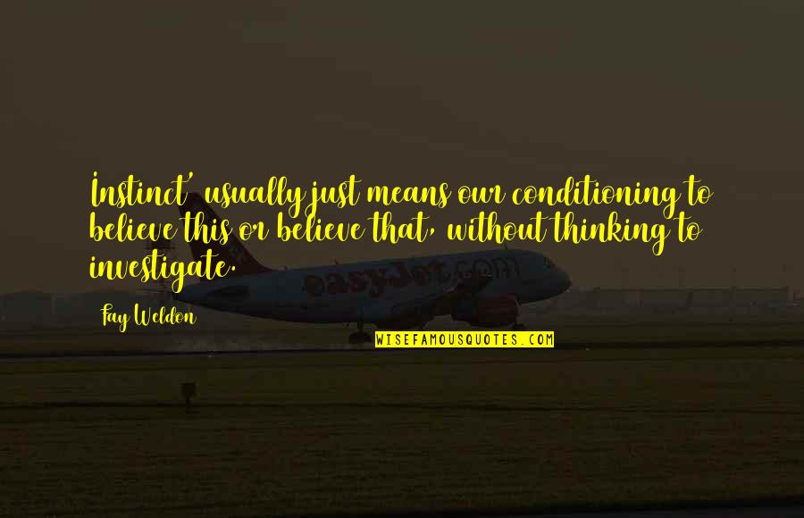 Grievings Quotes By Fay Weldon: Instinct' usually just means our conditioning to believe Grievings Quotes By Fay Weldon: Instinct' usually just means our conditioning to believe