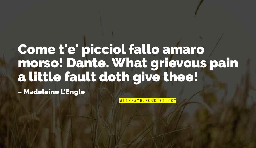 Grievous Quotes By Madeleine L'Engle: Come t'e' picciol fallo amaro morso! Dante. What