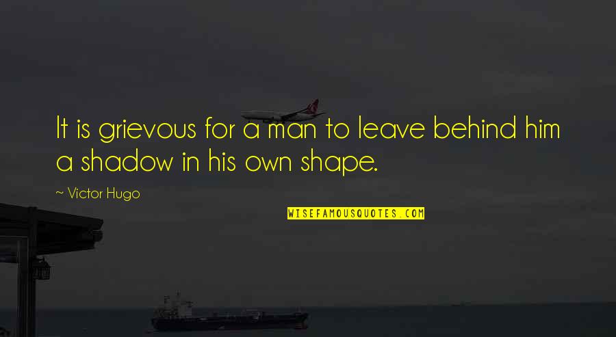 Grievous Quotes By Victor Hugo: It is grievous for a man to leave