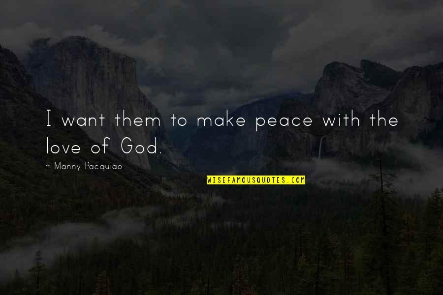 Grievously Define Quotes By Manny Pacquiao: I want them to make peace with the
