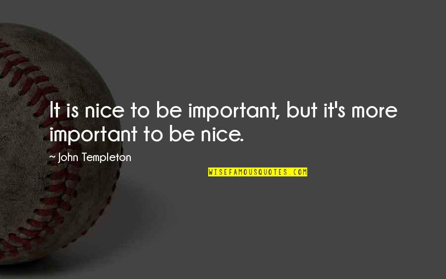 Griff Quotes By John Templeton: It is nice to be important, but it's