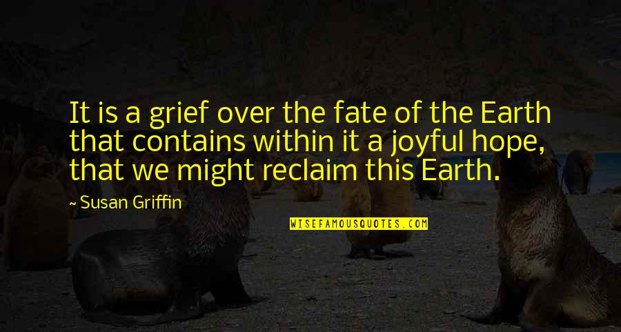 Griffin Quotes By Susan Griffin: It is a grief over the fate of