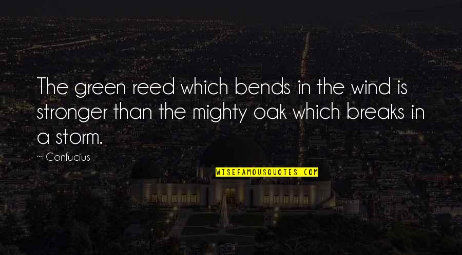 Griffin System Quotes By Confucius: The green reed which bends in the wind