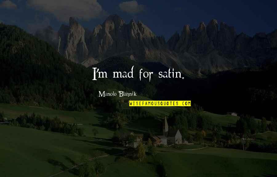 Griffin System Quotes By Manolo Blahnik: I'm mad for satin. Griffin System Quotes By Manolo Blahnik: I'm mad for satin.