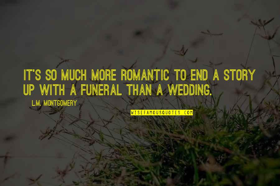 Griffindors Quotes By L.M. Montgomery: It's so much more romantic to end a