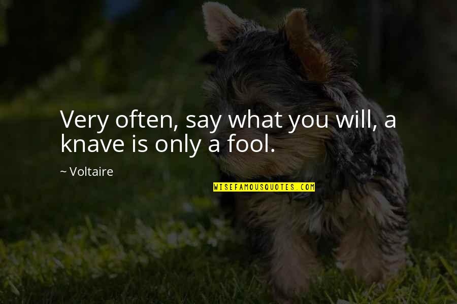 Griffindors Quotes By Voltaire: Very often, say what you will, a knave