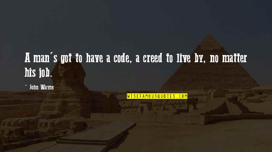 Griffioen Blankenberge Quotes By John Wayne: A man's got to have a code, a