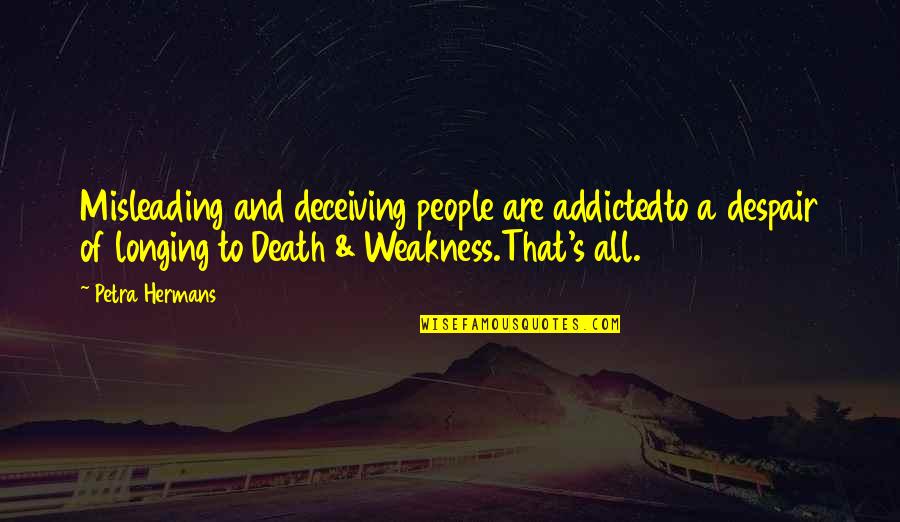 Griffis Motors Quotes By Petra Hermans: Misleading and deceiving people are addictedto a despair Griffis Motors Quotes By Petra Hermans: Misleading and deceiving people are addictedto a despair