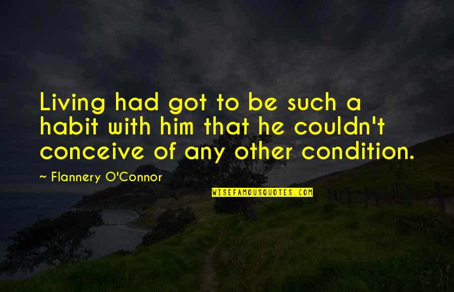 Griffis Union Quotes By Flannery O'Connor: Living had got to be such a habit Griffis Union Quotes By Flannery O'Connor: Living had got to be such a habit
