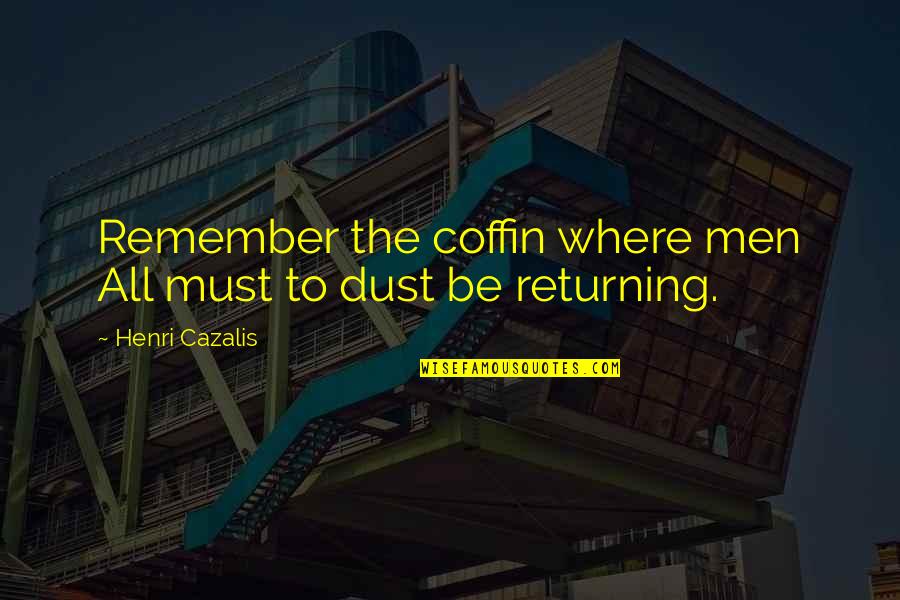 Griffis Union Quotes By Henri Cazalis: Remember the coffin where men All must to Griffis Union Quotes By Henri Cazalis: Remember the coffin where men All must to