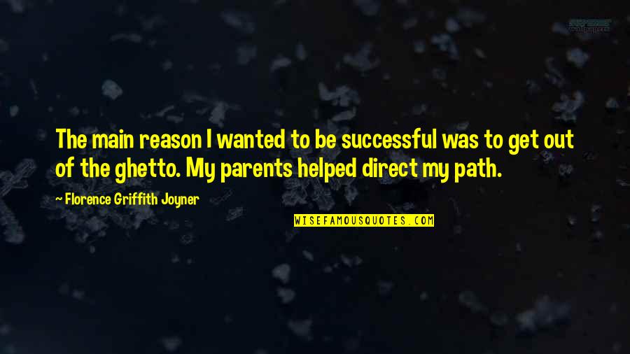 Griffith Joyner Best Quotes By Florence Griffith Joyner: The main reason I wanted to be successful Griffith Joyner Best Quotes By Florence Griffith Joyner: The main reason I wanted to be successful