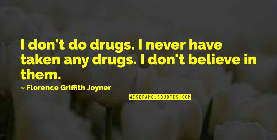 Griffith Joyner Best Quotes By Florence Griffith Joyner: I don't do drugs. I never have taken