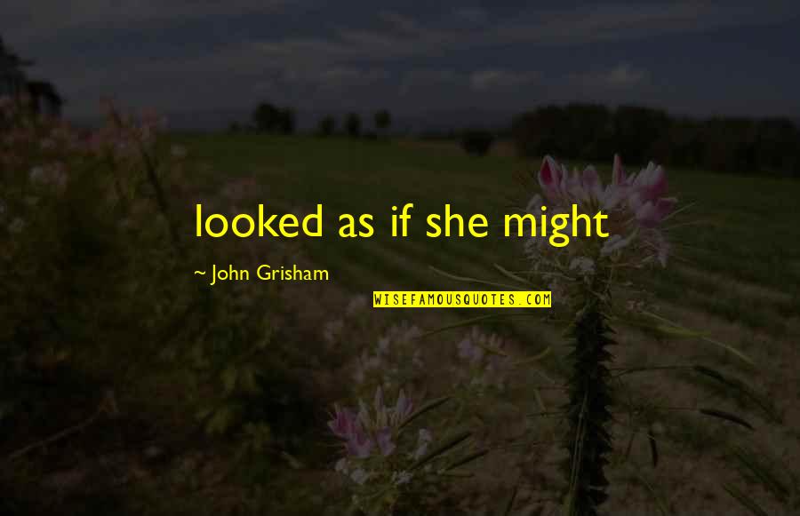 Griffith Joyner Best Quotes By John Grisham: looked as if she might