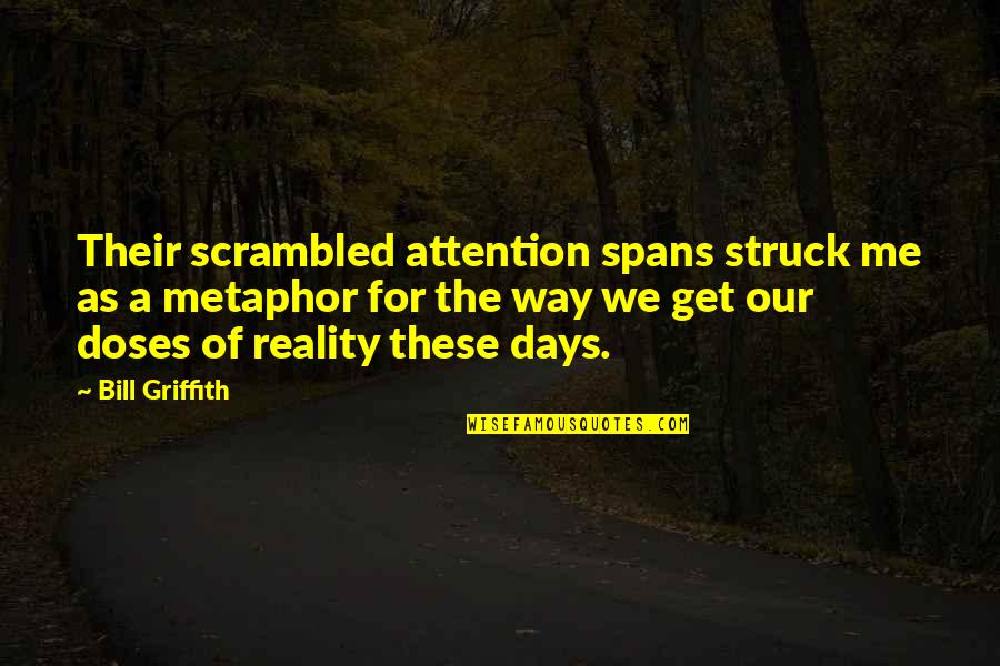 Griffith Quotes By Bill Griffith: Their scrambled attention spans struck me as a Griffith Quotes By Bill Griffith: Their scrambled attention spans struck me as a